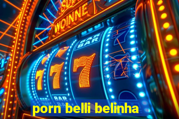 porn belli belinha